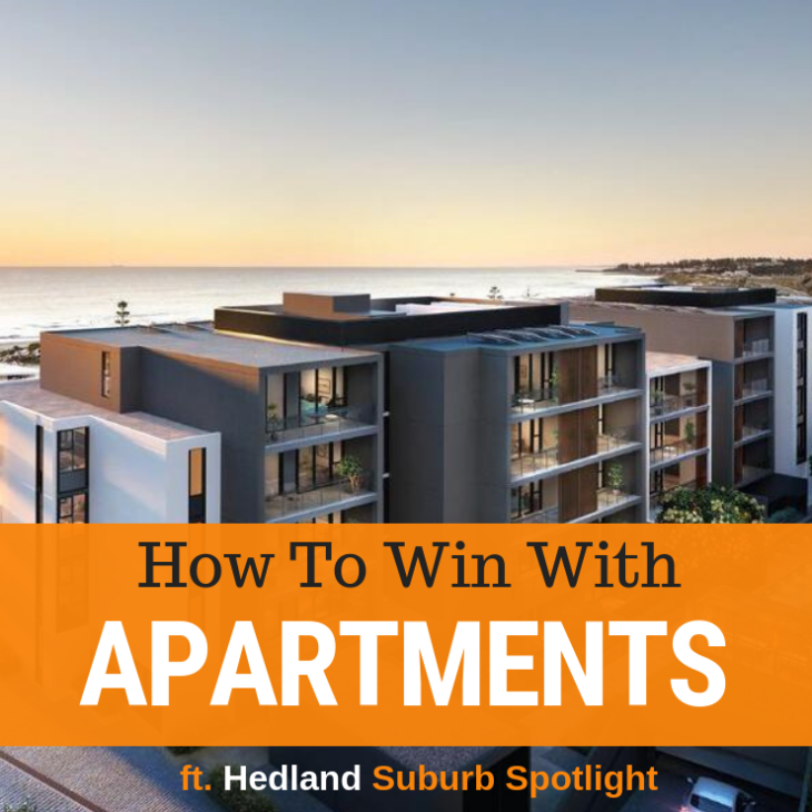 017 – How To Win With Apartments & Hedland Suburb Spotlight