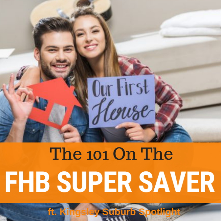 036 – First Home Buyer Super Saver Scheme Explained & Kingsley Suburb Spotlight