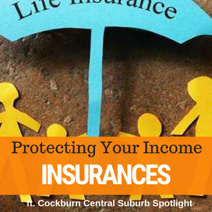 041 – Protecting Your Income With Life Insurance & Cockburn Central Suburb Spotlight