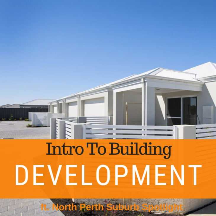 070 – Intro To Development Building & North Perth Suburb Spotlight