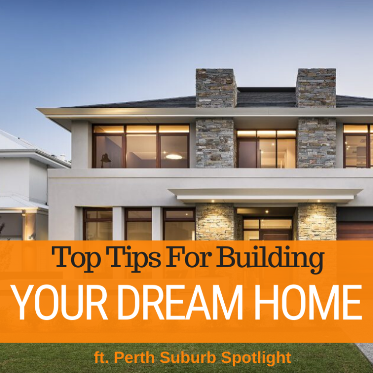 071 – Top Tips For Building Your Dream Home & Perth Suburb Spotlight