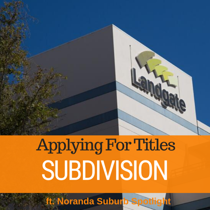 074 – Subdivision Pt3 – Applying For Titles & Noranda Suburb Spotlight