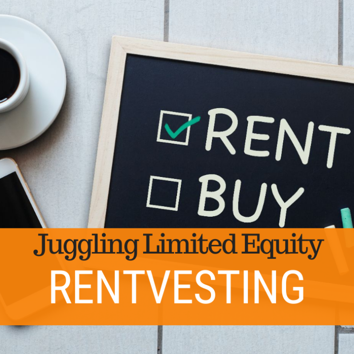 095 – Rentvesting & Juggling Limited Equity