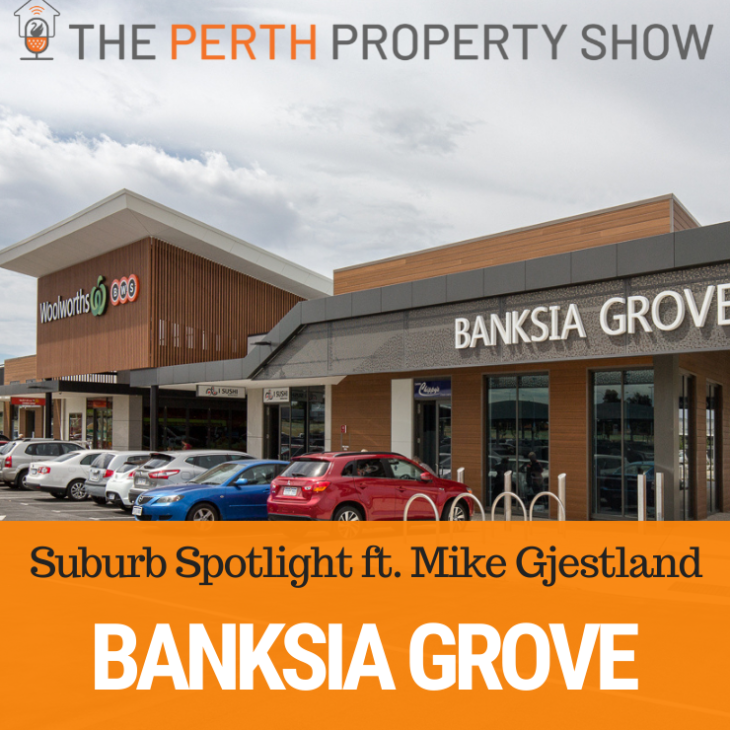 166 – Banksia Grove Suburb Spotlight ft. Mike Gjestland