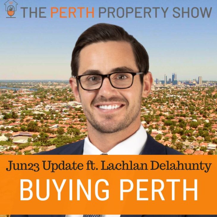 237 – Buying Property In Perth Jun23 Update ft. Lachlan Delahunty