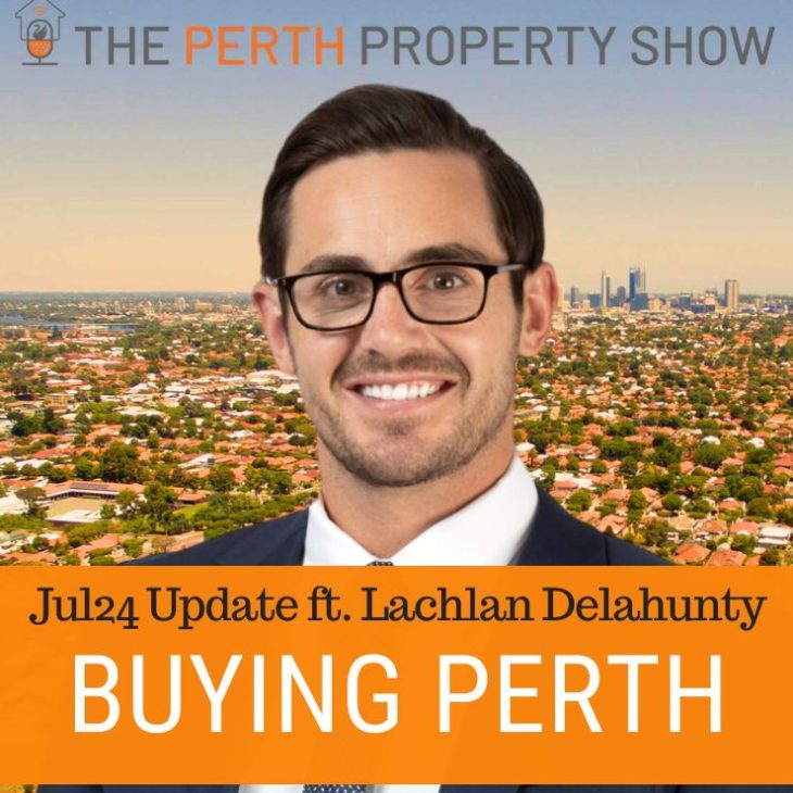 295 – Buying Property In Perth Jul24 Update ft. Lachlan Delahunty